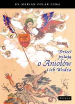 Dzieci pytają o Aniołów i ich Wodza - Marian Polak