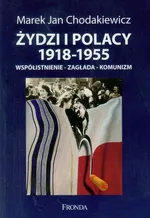 Żydzi i Polacy 1918-1955 - Outlet - Chodakiewicz Marek Jan