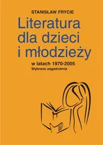 Literatura dla dzieci i młodzieży w latach 1970-2005 - Stanisław Frycie