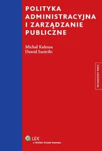 Polityka administracyjna i zarządzanie publiczne - Outlet - Michał Kulesza