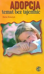 Adopcja temat bez tajemnic - Maria Kwiecień