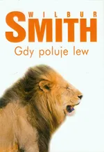 Gdy poluje lew - Outlet - Wilbur Smith