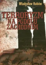 Terroryzm na Podolu Zachodnim - Outlet - Władysław Kubów