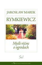 Myśli różne o ogrodach - Rymkiewicz Jarosław Marek