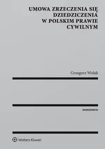 Umowa zrzeczenia się dziedziczenia w polskim prawie cywilnym - Grzegorz Wolak