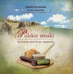 Polskie smaki Kulinarna podróż po regionach - Izabella Byszewska