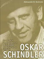 Oskar Schindler w oczach uratowanych przez siebie krakowskich Żydów - Outlet - Skotnicki Aleksander B.