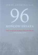 96 końców świata Gdy runął ich świat pod Smoleńskiem - Outlet - Jerzy Andrzejczak