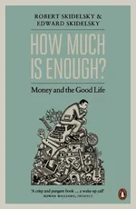 How much is enough? Money and the good life - Edward Skidelsky