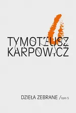 Dzieła zebrane Tom 5 - Tymoteusz Karpowicz