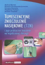 Tumescencyjne znieczulenie nasiękowe i jego praktyczne znaczenie we współczesnej chirurgii - Andrzej Bieniek