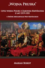 Wojna Pruska, czyli wojna Polski z Zakonem Krzyżackim z lat 1519-1521 - Outlet - Marian Biskup