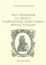 Świt wierszów na święta Najświętszej Maryi Panny Światu wydany - Stanisław Dobiński