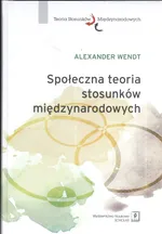 Społeczna teoria stosunków międzynarodowych - Alexander Wendt