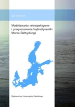 Modelowanie retrospektywne i prognozowanie hydrodynamiki Morza Bałtyckiego - Jan Jędrasik