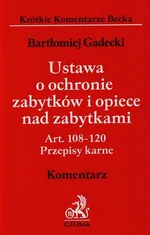 Ustawa o ochronie zabytków i opiece nad zabytkami Komentarz - Bartłomiej Gadecki