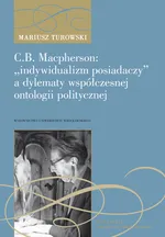 C.B. Macpherson: „indywidualizm posiadaczy” a dylematy współczesnej ontologii polityczne - Mariusz Turowski