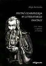 Postać czarodzieja w literaturze fantasy - Alicja Bartnicka
