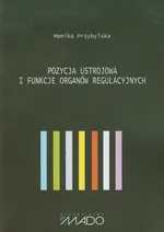 Pozycja ustrojowa i funkcje organów regulacyjnych - Monika Przybylska
