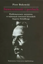 Suwerenność i posłuch Problematyzacje autorytetu w wybranych utworach literackich Augusta Strindberga - Outlet - Piotr Bukowski