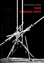 Teatr w krainie utopii - Małgorzata Leyko