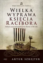 Wojny Wikingów i Słowian 1 Wielka wyprawa księcia Racibora - Outlet - Artur Szrejter