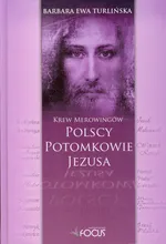 Polscy potomkowie Jezusa Krew Merowingów - Turlińska Barbara Ewa