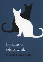 Bałkański szkicownik - Mariola Mikołajczyk