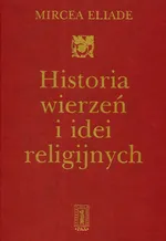 Historia wierzeń i idei religijnych t.1 - Mircea Eliade