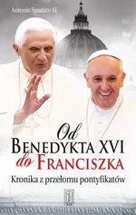 Od Benedykta XVI do Franciszka - Antonio Spadaro