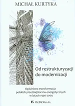 Od restrukturyzacji do modernizacji - Michał Kurtyka