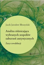 Analiza różnicująca wybranych zespołów zaburzeń autystycznych - Outlet - Błeszyński Jacek Jarosław