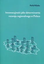 Innowacyjność jako determinanta rozwoju regionalnego w Polsce - Rafał Klóska