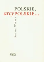 Polskie, arcypolskie ... - Andrzej Werner