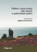 Problemy i szanse rozwoju osób starszych w społeczeństwie polskim