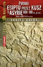 Podbój Egiptu przez Kusz i Asyrię w VIII-VII w. p.n.e - Outlet - Daniel Gazda