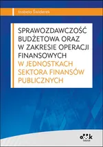Sprawozdawczość budżetowa oraz w zakresie operacji finansowych w jednostkach sektora finansów publicznych - Izabela Świderek