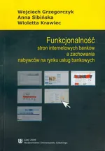 Funkcjonalność stron internetowych banków a zachowania nabywców na rynku usług bankowych - Wojciech Grzegorczyk