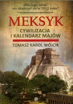 Meksyk Cywilizacja i kalendarz Majów - Wójcik Tomasz Karol