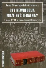 Czy rewolucja może być legalna? - Outlet - Anna Grześkowiak-Krwawicz