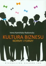 Kultura biznesu Normy i formy - Irena Kamińska-Radomska