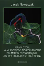 Wpływ ozonu na właściwości fizykochemiczne polimerów przewodzących z grupy pochodnych politiofenu - Jacek Nowaczyk