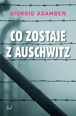 Co zostaje z Auschwitz - Giorgio Agamben