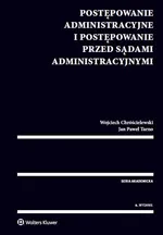Postępowanie administracyjne i postępowanie przed sądami administracyjnymi - Wojciech Chróścielewski