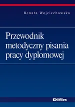 Przewodnik metodyczny pisania pracy dyplomowej - Outlet - Renata Wojciechowska
