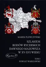 Szlakiem rodów rycerskich dawnego Mazowsza XV-XVI wieku - Outlet - Marek Plewczyński