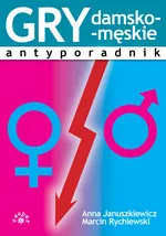Gry damsko-męskie Antyporadnik - Anna Januszkiewicz