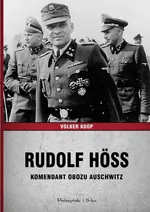 Rudolf Hoss Komendant obozu Auschwitz - Volker Koop