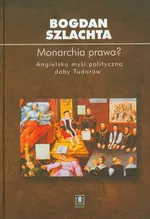 Monarchia prawa Angielska myśl polityczna doby Tudorów - Bogdan Szlachta