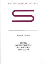 Teoria socjologiczna i struktura społeczna - Outlet - Merton Robert K.